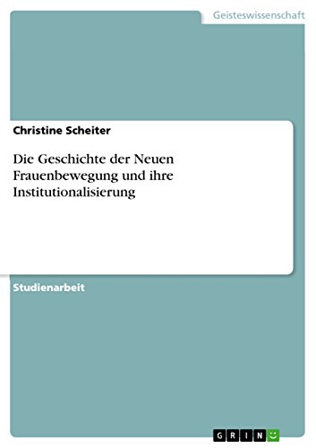 Die Geschichte der Neuen Frauenbewegung und ihre Institutionalisierung (German Edition)
