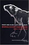 Moralische Fantasien: Aktuelle Positionen zeitg. Kunst in Zusammenhang mit der Klimaerwärmung. Mit einem Interview von Dorothee Messmer m. Patrick Hofstetter (WWF) Produktbild