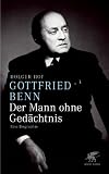 Gottfried Benn - der Mann ohne Gedächtnis: Eine Biographie