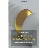 Die Kunst der Selbstvermarktung - So verkaufen Sie sich besservon "Catherine Kaputa"