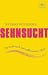 Bücher : Sehnsucht: Die Suche nach dem vollkommenen Glück