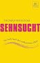 Sehnsucht: Die Suche nach dem vollkommenen Gl�ck