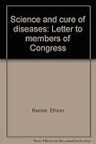 Science and cure of diseases : letter to members of Congress