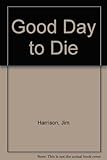 A good day to die : a novel