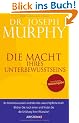 Die Macht Ihres Unterbewusstseins: �berarbeitete Neuausgabe