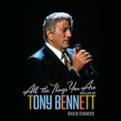 All the Things You Are: The Life of Tony Bennett | [David Evanier]