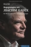 Produkt-Bild: Begegnungen mit Joachim Gauck: Der Mensch. Sein Leben. Seine &Uuml;berzeugungen