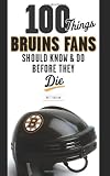 100 Things Bruins Fans Should Know and Do Before They Die