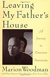 Leaving My Father's House:  A Journey to Conscious Femininity