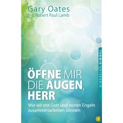 �ffne mir die Augen, Herr: Wie wir mit Gott und seinen Engeln zusammenarbeiten k�nnen