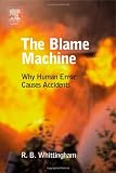The Blame Machine: Why Human Error Causes Accidents