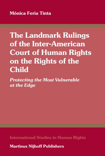 The Landmark Rulings of the Inter-American Court of Human Rights on the Rights of the Child: Protecting the Most Vulnerable at the Edge (International Studies in Human Rights)