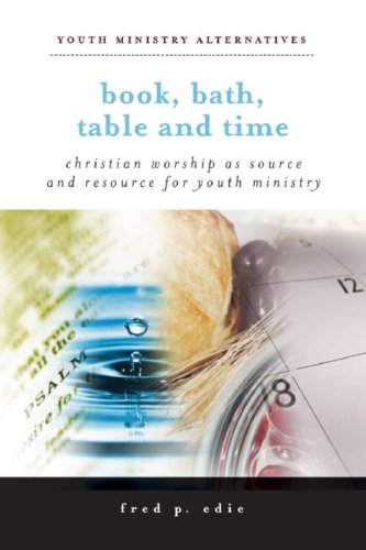 book bath table and time christian worship as source and resource for youth ministry youth ministry alternatives