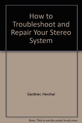 how to troubleshoot and repair your stereo system