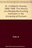 St Cuthbert's Society, 1888-1988 : the history of 'a modest but exciting institution in the University of Durham'