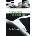Geschichte der Bioethik: Eine Einf�hrung