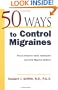 50 Ways to Control Migraines : Proven Relief for Adult, Adolescent, and Child Migraine Suffers (50 Ways...Series)