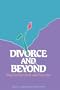 Divorce and beyond: Keys to survival and success