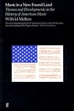 Music in a new found land : themes and developments in the history of American music