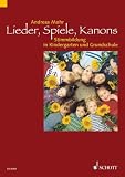 Lieder, Spiele, Kanons: Stimmbildung in Kindergarten und Grundschule - Andreas Mohr