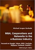 M&A, Cooperations and Networks in the E-business Industry: Focused on Google, Yahoo, MSN, YouTube, MySpace, Facebook, StudiVZ,...
