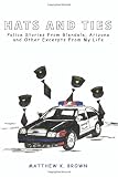 Hats and Ties: Police Stories from Glendale, Arizona and Other Excerpts From My Life