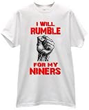 I WILL RUMBLE FOR MY FORTY NINERS 49ERS PRIDE FOOTBALL FAN T SHIRT jersey
