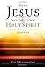 What Jesus Said about the Holy Spirit: And How It Applies to Your Life