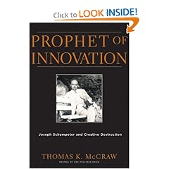 Prophet of Innovation: Joseph Schumpeter and Creative Destruction