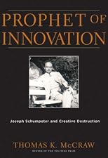 Prophet of Innovation: Joseph Schumpeter and Creative Destruction
