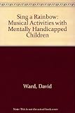Sing a rainbow : musical activities with mentally handicapped children
