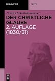 Produkt-Bild: Der christliche Glaube: Nach den Grunds&auml;tzen der evangelischen Kirche im Zusammenhange dargestellt (1830/31). Studienausgabe der Schleiermacher KGA. Abt. 1. Band 13/1+2 (de Gruyter Texte)