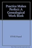 Practice makes perfect : a workbook of genealogical exercises