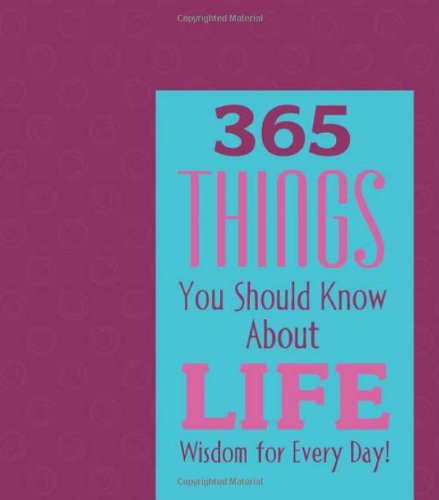 365 Things You Should Know About Life: Wisdom for Every Day! (365 Perpetual Calendars)
