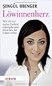 Löwinnenherz: Wie ich mir meine Freiheit erkämpfte und dabei fast das Leben verlor