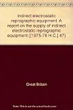 Indirect electrostatic reprographic equipment : a report on the supply of indirect electrostatic reprographic equipment