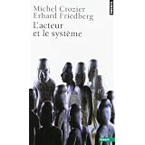 L'acteur et le syst�me: Les contraintes de l'action collectivepar Michel Crozier