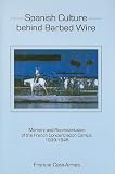 Spanish Culture Behind Barbed-Wire: Memory and Representation of the French Concentration Camps, 1939-1945
