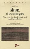 Meaux et ses campagnes : Vivre et survivre dans le monde rural sous l'Ancien R�gime