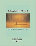 Downshifting: How to Work Less and Enjoy Life More