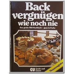 Backvergn�gen wie noch nie. Das grosse GU Bild-Kochbuch mit den besten Back-Ideen