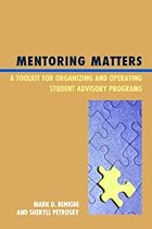 Mentoring Matters: A Toolkit for Organizing and Operating Student Advisory Programs Mentoring Matters: A Toolkit for Organizing and Operating Student Advisory Programs