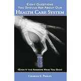 Eight Questions You Should Ask About Our Health Care System (Even if the Answers Make You Sick) (HOOVER INST PRESS PUBLICATION)