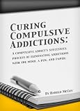 Curing Compulsive Addictions: A compulsive addict's successful