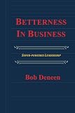 Betterness In Business: Entrepreneurial Success Guide