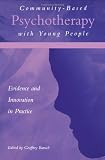 Community-Based Psychotherapy with Young People: Evidence and Innovation in Practice