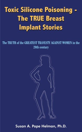 Toxic Silicone Poisoning - The TRUE Breast Implant Stories: The TRUTH of the GREATEST TRAVESTY AGAINST WOMEN in the 20th century