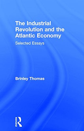 The Industrial Revolution and the Atlantic Economy: Selected Essays, by Thomas Brinley