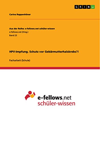 HPV-Impfung. Schutz vor Gebärmutterhalskrebs?! (Aus der Reihe: e-fellows.net schüler-wissen) (German Edition)