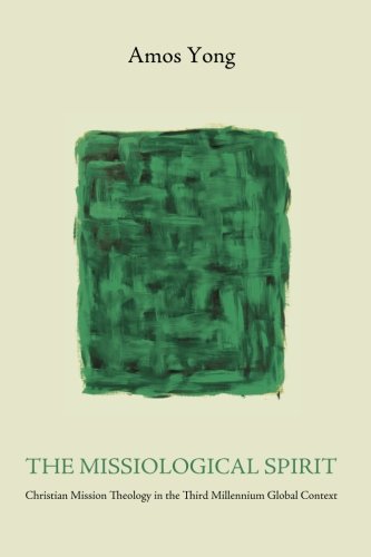 The Missiological Spirit: Christian Mission Theology in the Third Millennium Global Context